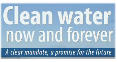 Clean water logo with the words: now and forever, a clear mandate, a promise for the future.