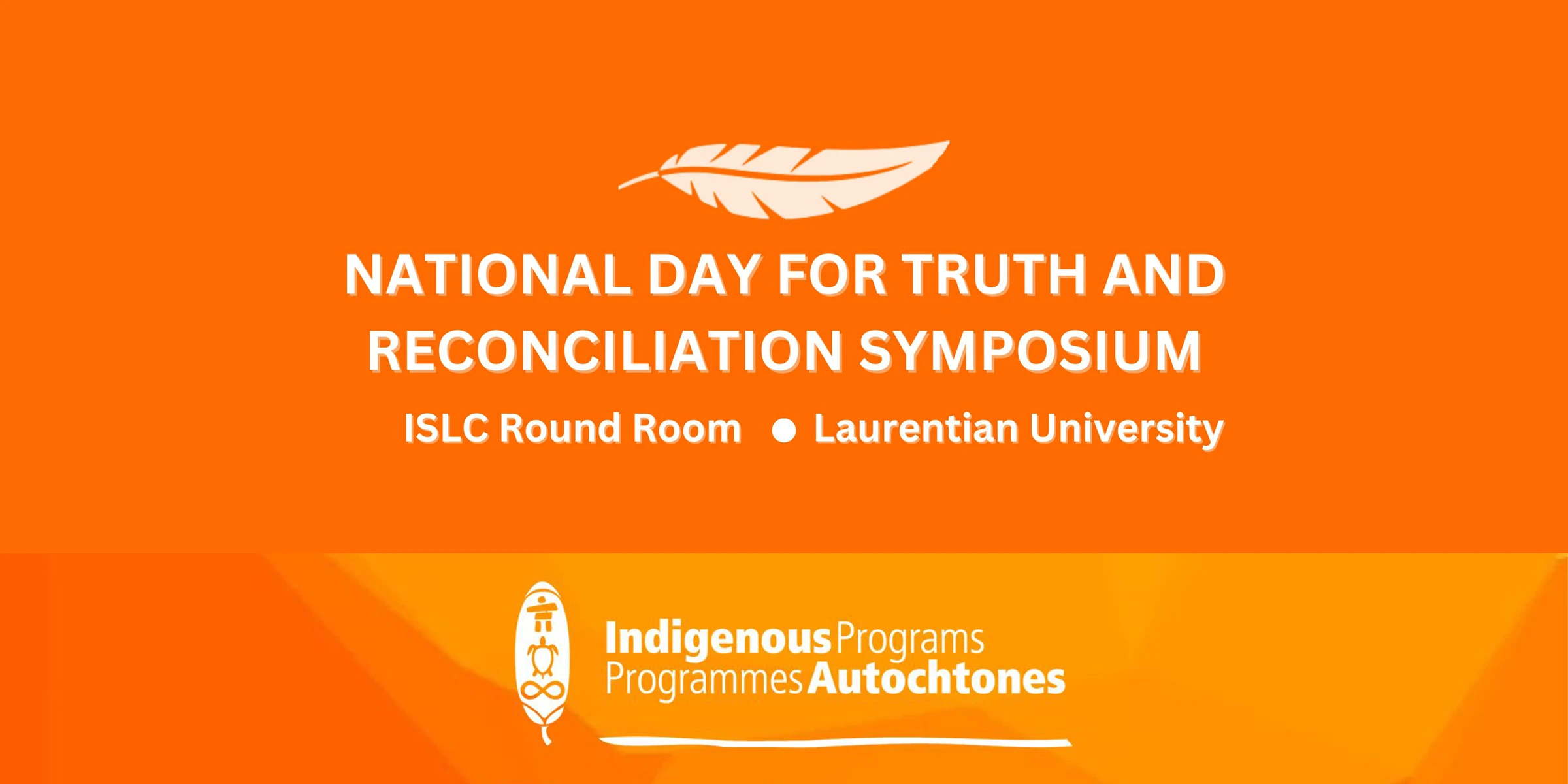 An orange graphic which reads "NATIONAL DAY FOR TRUTH AND RECONCILIATION SYMPOSIUM" with the Laurentian University Indigenous Programs logo.