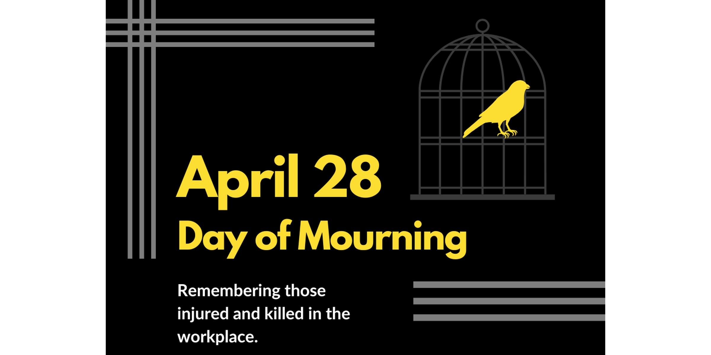 Yellow text which reads April 28, Day of Mourning, displayed over a black background. A yellow illustration of a bird in a cage appears next to the text.